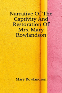 Narrative Of The Captivity And Restoration Of Mrs. Mary Rowlandson