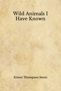 Wild Animals I Have Known