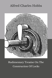 Rudimentary Treatise On The Construction Of Locks