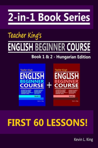 2-in-1 Book Series: Teacher King's English Beginner Course Book 1 & 2 - Hungarian Edition