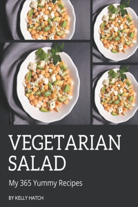 My 365 Yummy Vegetarian Salad Recipes: A Yummy Vegetarian Salad Cookbook You Won't be Able to Put Down