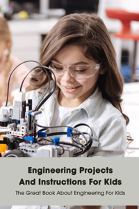 Engineering Projects And Instructions For Kids