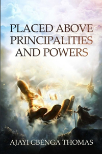 Placed Above Principalities and Powers
