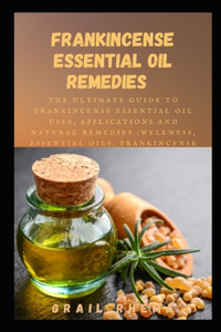 Frankincense Essential Oil Remedies
