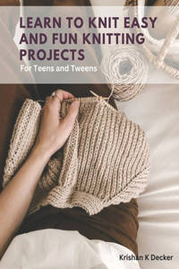 Learn to Knit Easy and Fun Knitting Projects