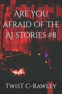 Are you afraid of the Ai stories #8