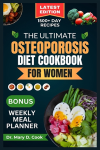 Ultimate Osteoporosis Diet Cookbook for Women: Delicious and Nutrient-Rich Science Based and Calcium Fortified Recipes for Women with Osteoporosis