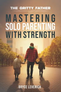 Mastering Solo Parenting With Strength
