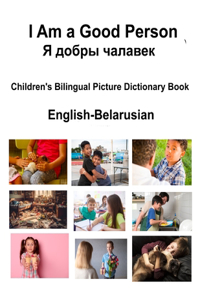 English-Belarusian I Am a Good Person / Я добры чалавек Children's Bilingual Picture Dictionary Book