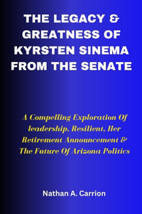 Legacy & Greatness of Kyrsten Sinema from the Senate