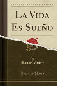 La Vida Es SueÃ±o (Classic Reprint)