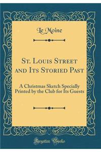 St. Louis Street and Its Storied Past: A Christmas Sketch Specially Printed by the Club for Its Guests (Classic Reprint)