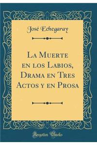 La Muerte En Los Labios, Drama En Tres Actos Y En Prosa (Classic Reprint)