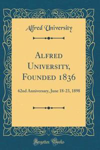 Alfred University, Founded 1836: 62nd Anniversary, June 18-23, 1898 (Classic Reprint)
