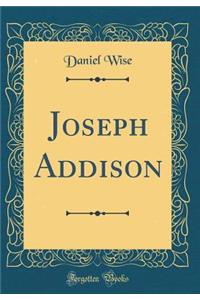 Joseph Addison (Classic Reprint)
