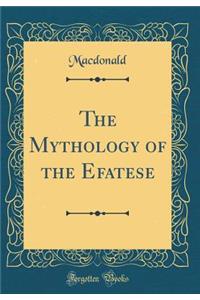 The Mythology of the Efatese (Classic Reprint)