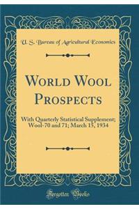 World Wool Prospects: With Quarterly Statistical Supplement; Wool-70 and 71; March 15, 1934 (Classic Reprint)