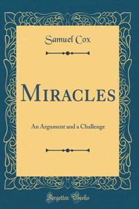 Miracles: An Argument and a Challenge (Classic Reprint): An Argument and a Challenge (Classic Reprint)