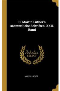 D. Martin Luther's saemmtliche Schriften, XXII. Band