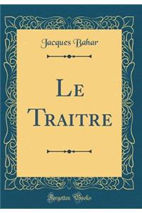 Le Traitre (Classic Reprint)