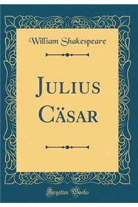 Julius CÃ¤sar (Classic Reprint)
