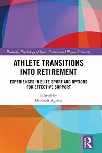 Athlete Transitions into Retirement: Experiences in Elite Sport and Options for Effective Support