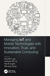 Managing Iot and Mobile Technologies with Innovation, Trust, and Sustainable Computing