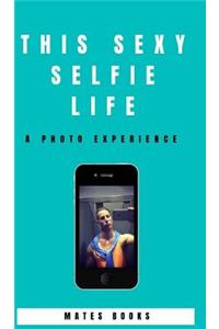 This sexy selfie life