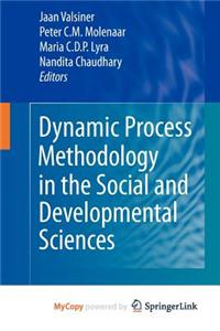 Dynamic Process Methodology in the Social and Developmental Sciences