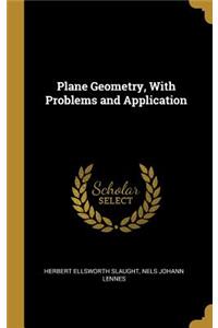 Plane Geometry, With Problems and Application