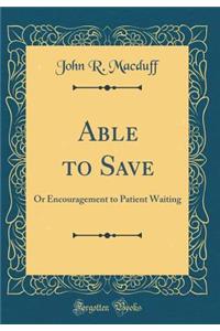Able to Save: Or Encouragement to Patient Waiting (Classic Reprint)