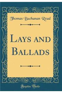 Lays and Ballads (Classic Reprint)