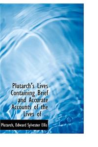 Plutarch's Lives Containing Brief and Accurate Accounts of the Lives of ...