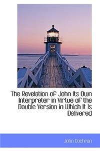The Revelation of John Its Own Interpreter in Virtue of the Double Version in Which It Is Delivered