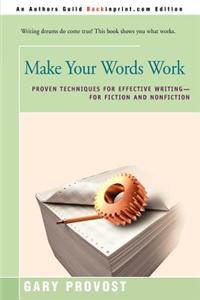 Make Your Words Work: Proven Techniques for Effective Writing, for Fiction and Nonfiction