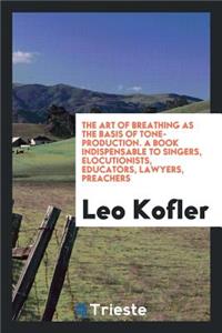 The Art of Breathing as the Basis of Tone-Production