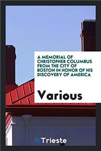 A Memorial of Christopher Columbus from the City of Boston in Honor of His Discovery of America