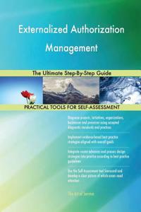 Externalized Authorization Management The Ultimate Step-By-Step Guide