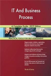 IT And Business Process A Complete Guide - 2019 Edition