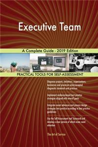 Executive Team A Complete Guide - 2019 Edition