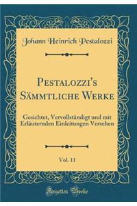 Pestalozzi's Sämmtliche Werke, Vol. 11: Gesichtet, Vervollständigt und mit Erläuternden Einleitungen Versehen (Classic Reprint)