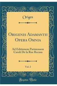 Origenis Adamantii Opera Omnia, Vol. 2: Ad Editionem Parisiensem Caroli De la Rue Recusa (Classic Reprint)