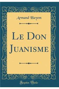 Le Don Juanisme (Classic Reprint)