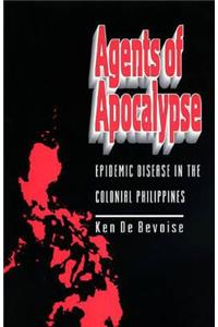 Agents of Apocalypse: Epidemic Disease in the Colonial Philippines