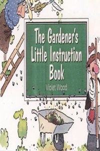 The Gardener’s Little Instruction Book