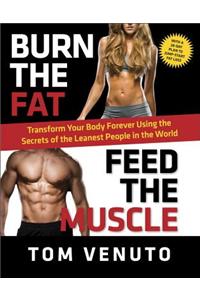 Burn the Fat, Feed the Muscle: Transform Your Body Forever Using the Secrets of the Leanest People in the World