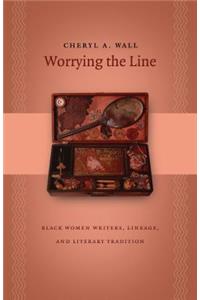 Worrying the Line: Black Women Writers, Lineage, and Literary Tradition