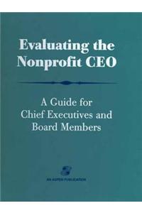 Evaluating the Nonprofit CEO: A Guide for Chief Executives and Board members