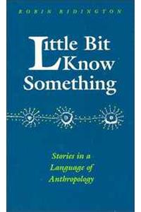 Little Bit Know Something: Stories in a Language of Anthropology