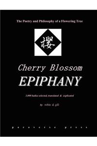 Cherry Blossom Epiphany -- The Poetry and Philosophy of a Flowering Tree: The Poetry and Philosophy of a Flowering Tree